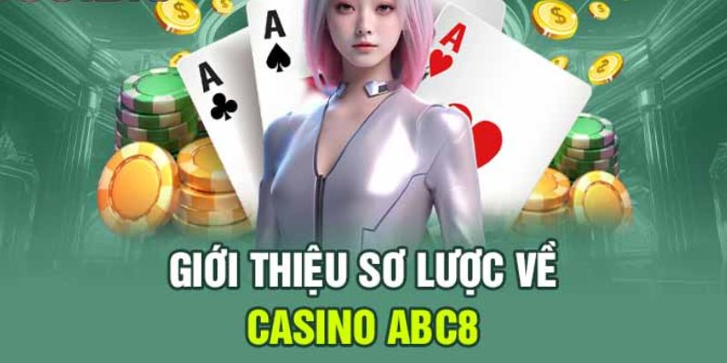 Giới thiệu chi tiết cho anh em về sảnh casino ABC8