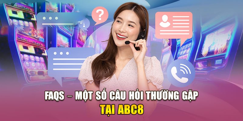 Câu hỏi thường gặp về các dịch vụ của ABC8