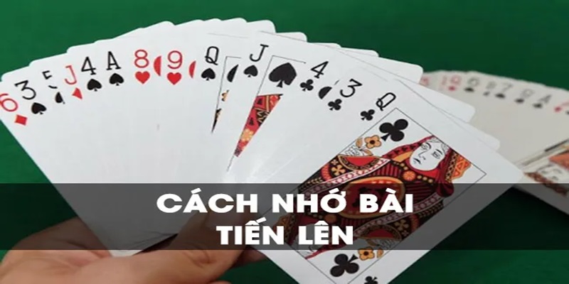 Ghi nhớ bài là chiến thuật chơi tiến lên hiệu quả