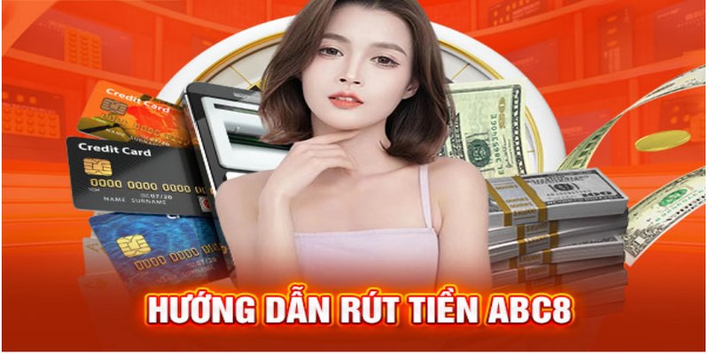 Hướng dẫn nghững người mới chi tiết cách rút tiền ABC8